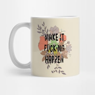 Make it fucking happen Mug